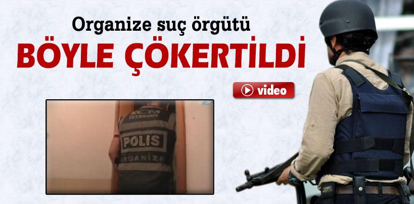 İstanbul'da organize suç örgütü böyle çökertildi