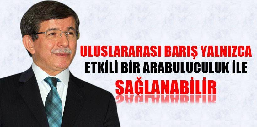 Davutoğlu, ‘Uluslararası barış yalnızca etkili bir arabuluculuk ile sağlanabilir'