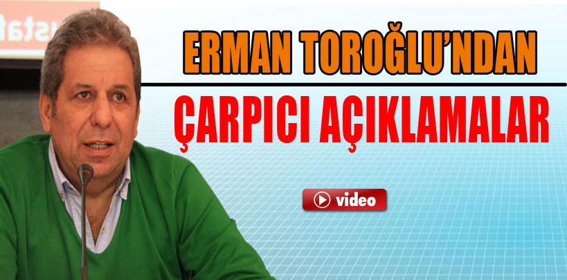 Erman Toroğlu'ndan çarpıcı açıklamalar