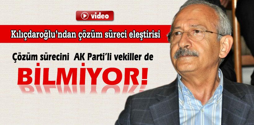 Kemal Kılıçdaroğlu, ‘Çözüm sürecini AK Parti'li vekiller de bilmiyor'