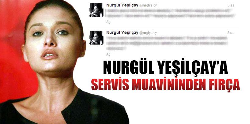 Nurgül Yeşilçay, servis muavininden fırça yedi