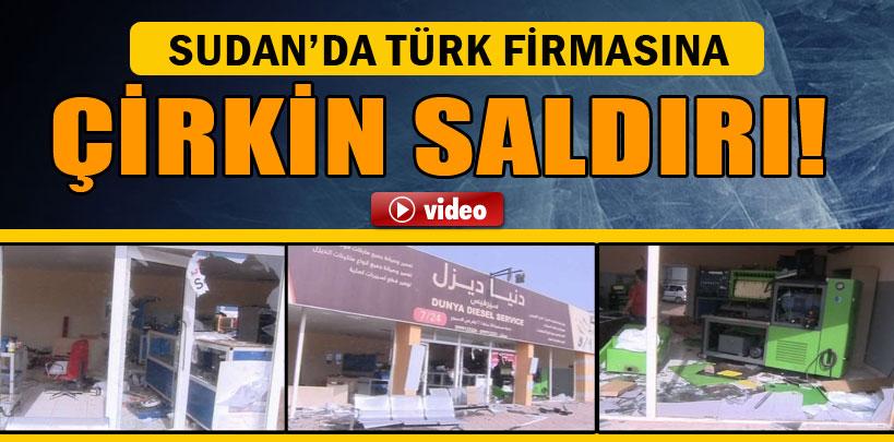 Sudan'da Türk firmasına çirkin saldırı