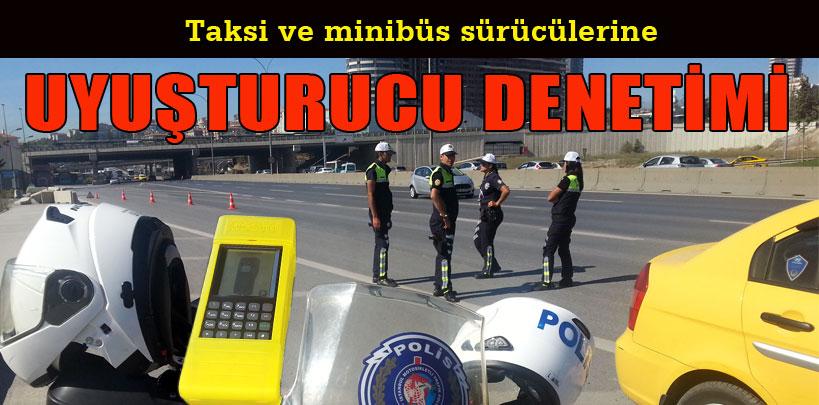 Taksi ve otobüs sürücülerine uyuşturucu denetimi