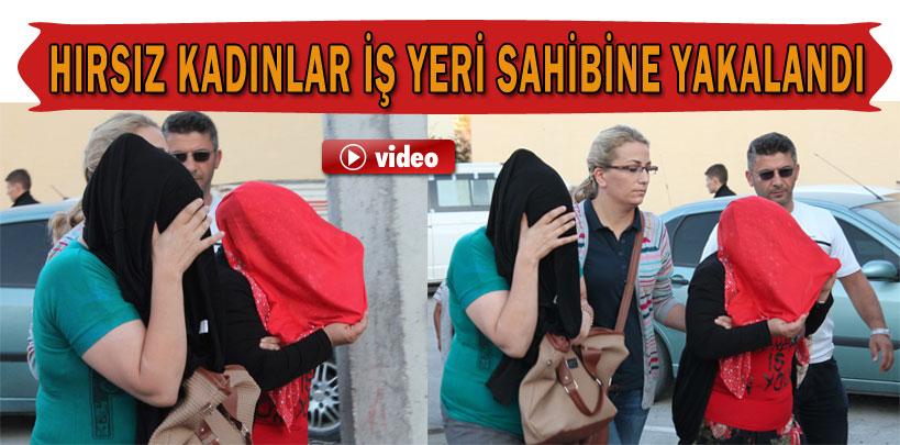 Hırsız kadınlar iş yeri sahibine yakalandı