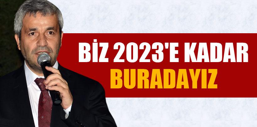 Nihat Ergün, ‘Biz 2023'e kadar buradayız'