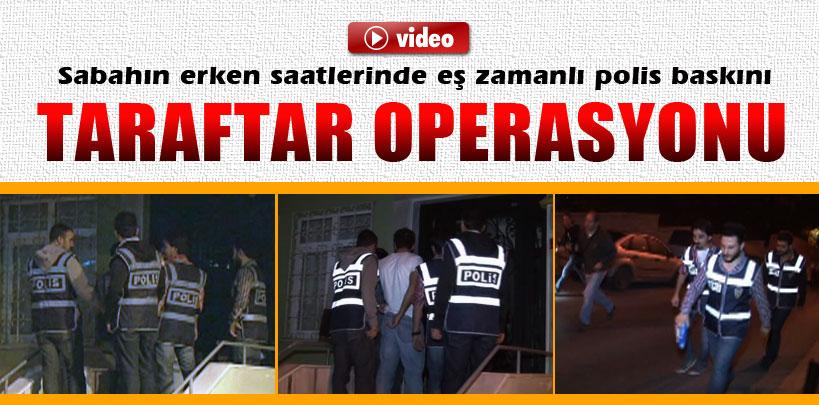 İstanbul'da polisten taraftar operasyonu