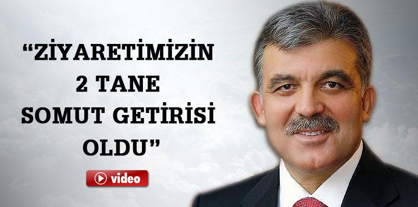 Gül, 'Ziyaretimin iki tane somut getirisi oldu'