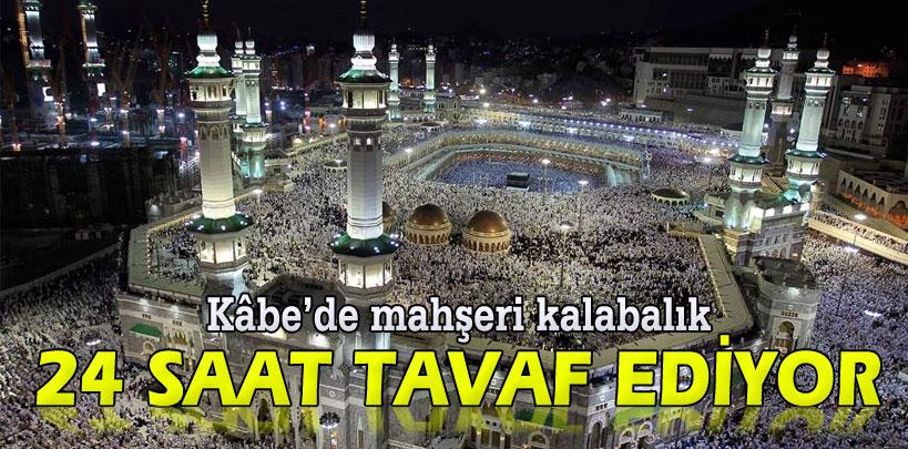 Kabe'de mahşeri kalabalık 24 saat tavaf ediyor