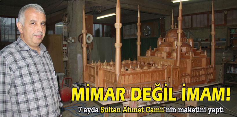 İmam ahşaptan Sultan Ahmet Camii yaptı