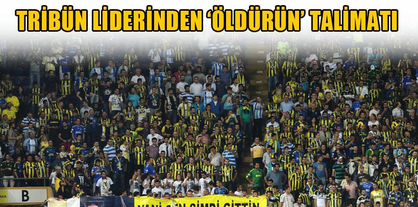 Fenerbahçe tribün lideri, cezaevinden 'öldürün' talimatı vermiş