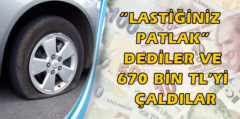 670 bin lirayı aracın lastiğini keserek çaldılar