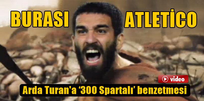 Arda Turan'a ‘300 Spartalı' benzetmesi