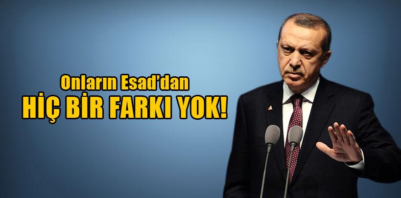 Başbakan Erdoğan, 'Esad'dan hiçbir farkı yok'