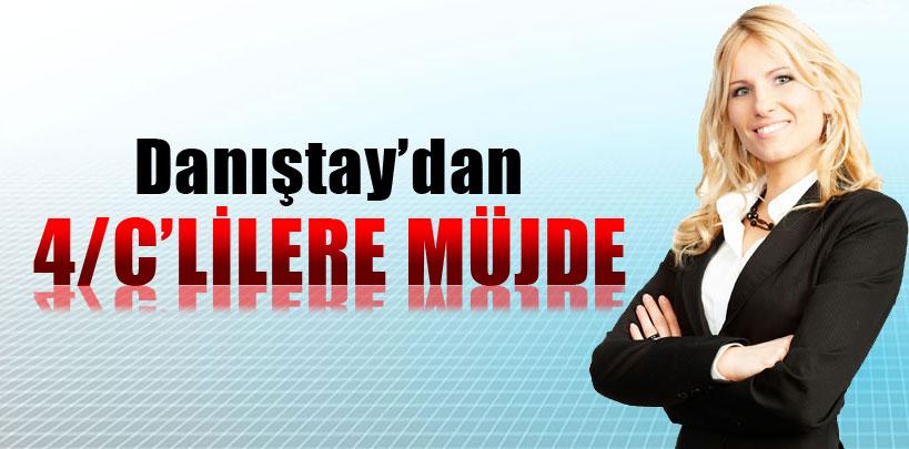 Danıştay'dan 4-C'lilere iş müjdesi