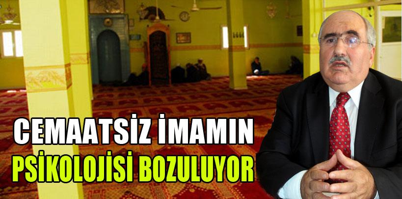 Cemaatsiz imamın psikolojisi bozuluyor