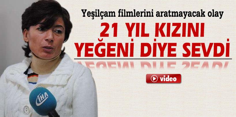 21 yıl kızını yeğeni diye sevdi