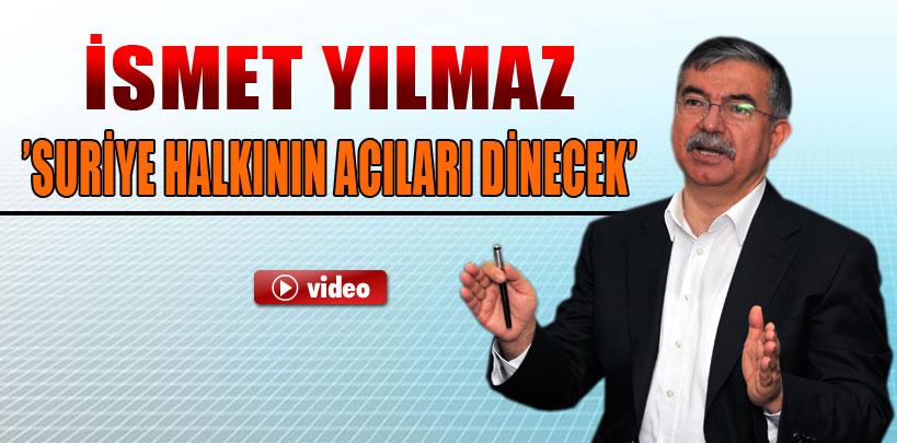 İsmet Yılmaz,'Suriye halkının acıları dinecek'