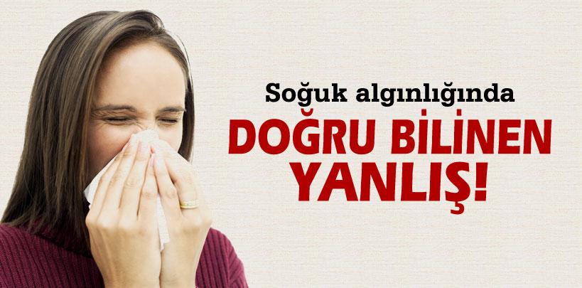 Soğuk algınlığında doğru bilinen yanlış