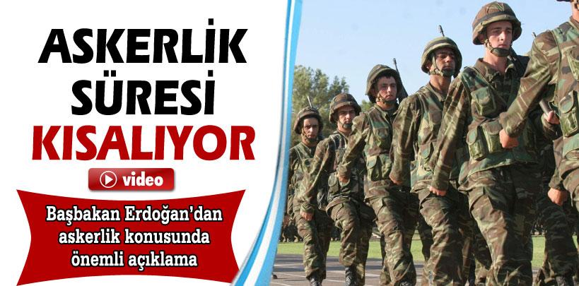Başbakan Recep Tayyip Erdoğan, ‘Askerlik süresi kısalıyor'