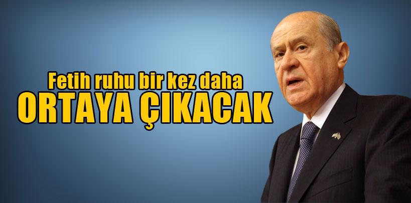 Devlet Bahçeli, 'Fetih ruhu bir kez daha ortaya çıkacak'