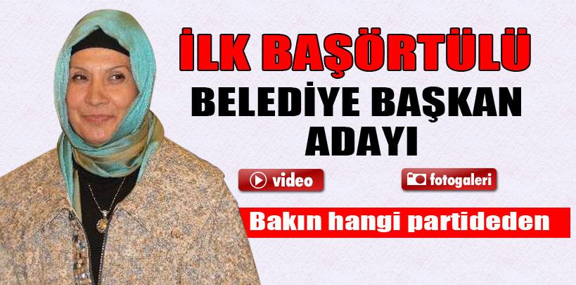 İşte ilk başörtülü belediye başkan adayı