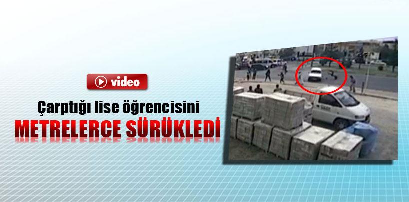 Çarptığı lise öğrencisini metrelerce sürükledi