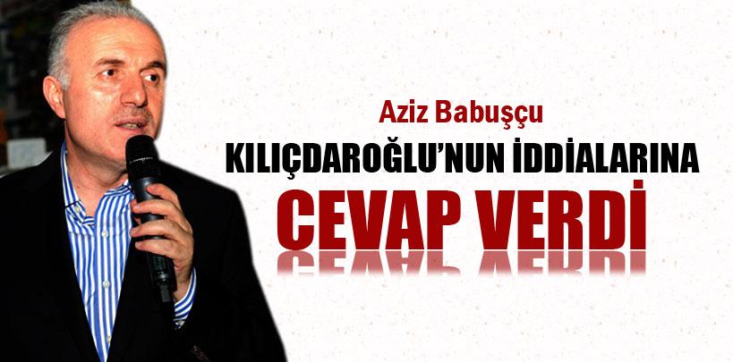 Aziz Babuşçu'dan Kılıçdaroğlu'nun iddialarına cevap