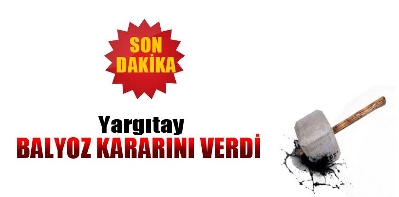 Yargıtay Balyoz kararını verdi