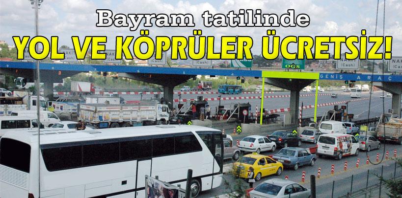 Bayram tatilinde yol ve köprüler ücretsiz