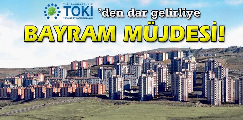 TOKİ'den dar gelirliye bayram müjdesi