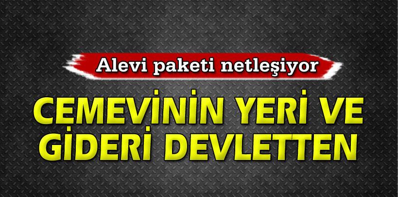 Alevi paketi netleşiyor, Cemevinin yeri ve gideri devletten