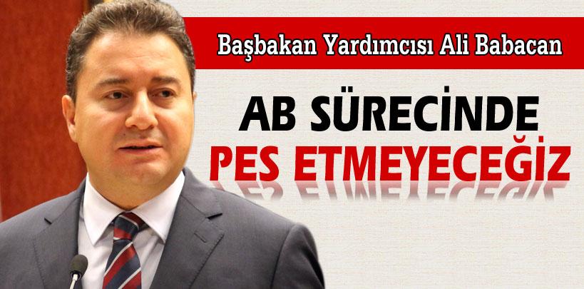 Ali Babacan, ‘AB sürecinde pes etmeyeceğiz, ısrarcı olacağız'