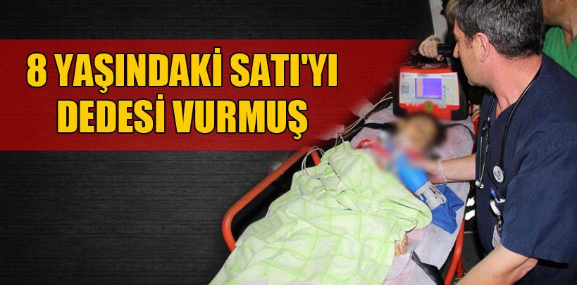 8 yaşındaki Satı'yı dedesi vurmuş