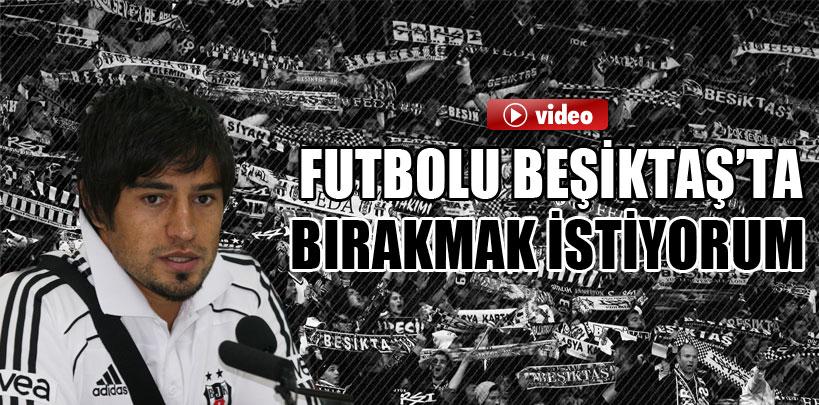 İbrahim Toraman, 'Futbolu Beşiktaş'ta bırakmak istiyorum'