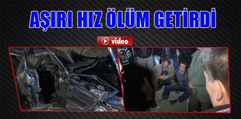 Aşırı hız ölüm getirdi