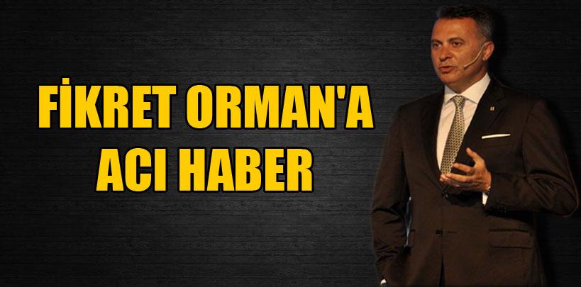 Fikret Orman'a acı haber