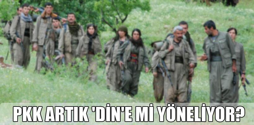 PKK artık 'Din'e mi yöneliyor