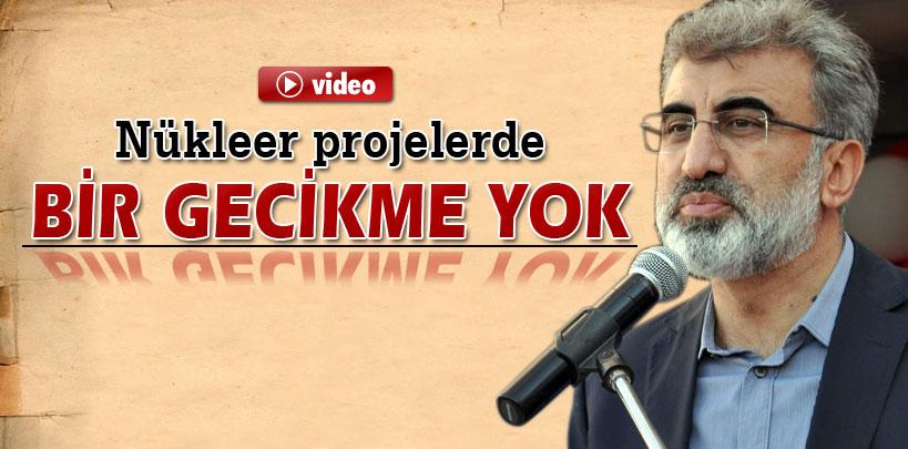 Taner Yıldız, ‘Nükleer projelerde bir gecikme yok'