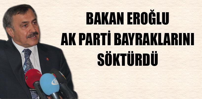 Bakan, AK Parti bayraklarını söktürdü