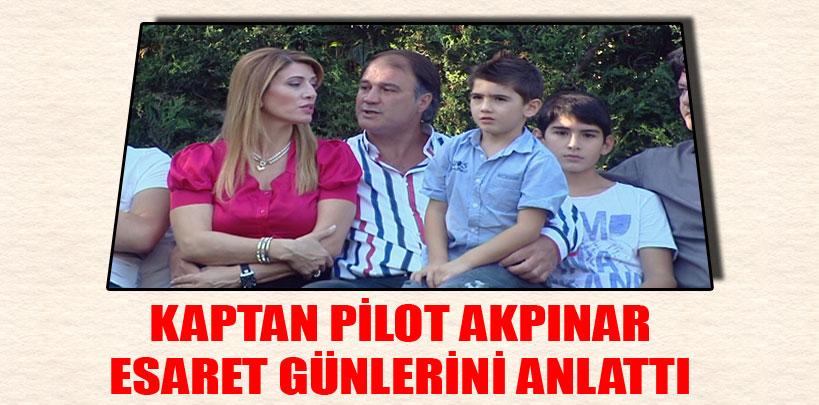 Kaptan pilot Akpınar esaret günlerini anlattı