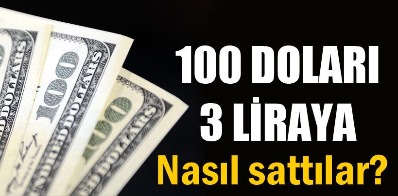 100 doları üç liraya satıyorlar