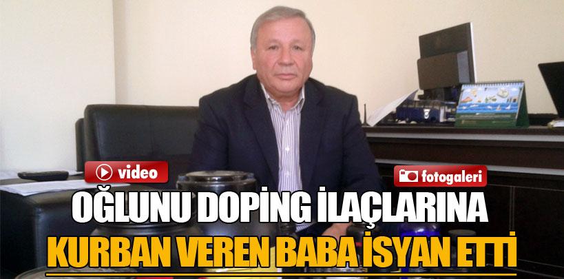 Oğlunu dopinge kurban veren baba isyan etti