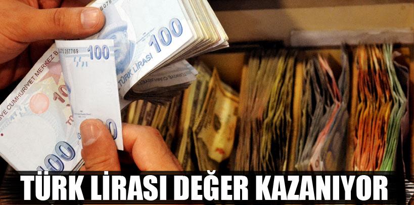 Türk Lirası değer kazanıyor