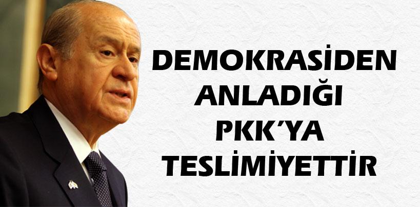 Devlet Bahçeli, 'Demokrasiden anladığı PKK'ya teslimiyettir'