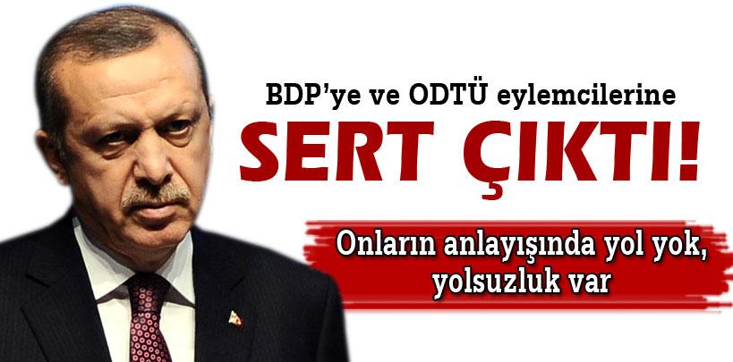Başbakan Erdoğan BDP'ye ve ODTÜ eylemcilerine sert çıktı