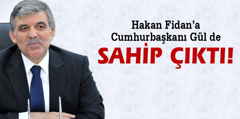 Hakan Fidan'a Cumhurbaşkanı Abdullah Gül de sahip çıktı