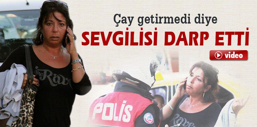 Çay getirmeyen sevgilisini darp etti