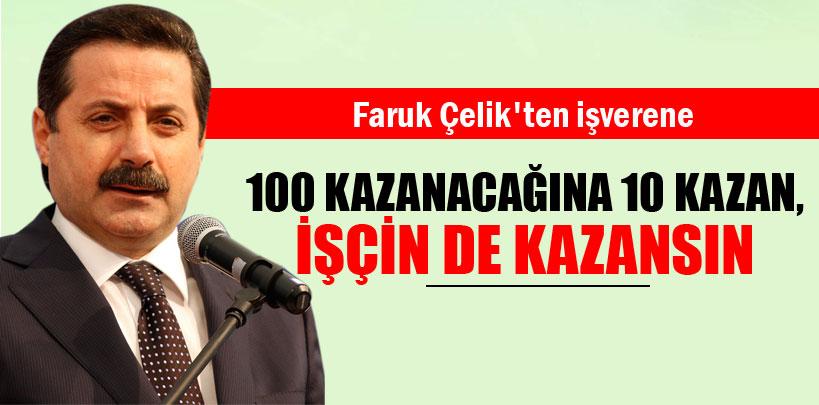 Faruk Çelik, '100 kazanacağına 10 kazan, işçin de kazansın'