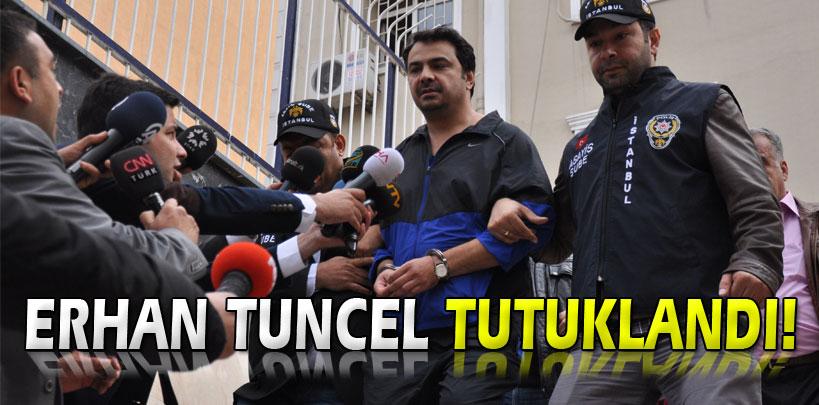 Erhan Tuncel tutuklandı