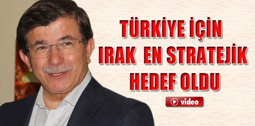 Ahmet Davutoğlu, 'Türkiye için Irak en stratejik hedef oldu'